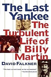 The Last Yankee: The Turbulent Life of Billy Martin (Paperback)