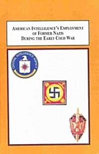 American Intelligences Employment of Former Nazis During the Early Cold War (Hardcover)
