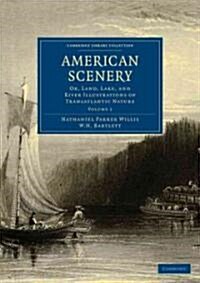 American Scenery : Or, Land, Lake, and River Illustrations of Transatlantic Nature (Paperback)
