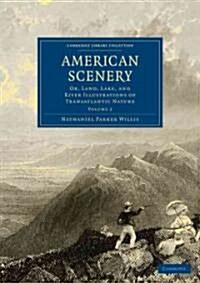 American Scenery : Or, Land, Lake, and River Illustrations of Transatlantic Nature (Paperback)