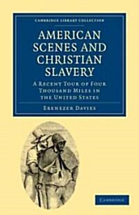 American Scenes and Christian Slavery : A Recent Tour of Four Thousand Miles in the United States (Paperback)