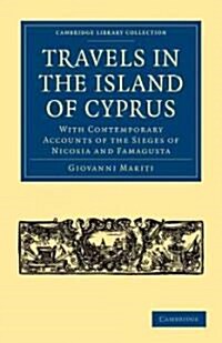 Travels in the Island of Cyprus : With Contemporary Accounts of the Sieges of Nicosia and Famagusta (Paperback)