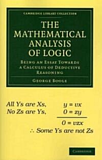 The Mathematical Analysis of Logic : Being an Essay Towards a Calculus of Deductive Reasoning (Paperback)