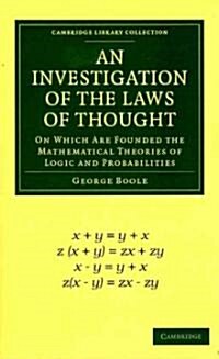 An Investigation of the Laws of Thought : On Which Are Founded the Mathematical Theories of Logic and Probabilities (Paperback)
