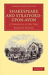 Shakespeare and Stratford-upon-Avon : A Chronicle of the Time (Paperback)