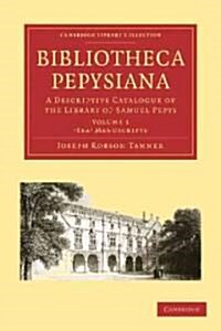 Bibliotheca Pepysiana : A Descriptive Catalogue of the Library of Samuel Pepys (Paperback)