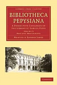 Bibliotheca Pepysiana : A Descriptive Catalogue of the Library of Samuel Pepys (Paperback)