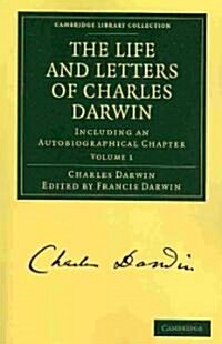 The Life and Letters of Charles Darwin: Volume 1 : Including an Autobiographical Chapter (Paperback)