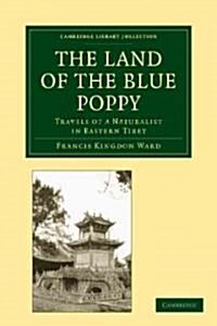 The Land of the Blue Poppy : Travels of a Naturalist in Eastern Tibet (Paperback)