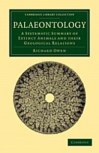 Palaeontology : A Systematic Summary of Extinct Animals and their Geological Relations (Paperback)