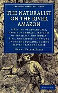 The Naturalist on the River Amazon : A Record of Adventures, Habits of Animals, Sketches of Brazilian and Indian Life, and Aspects of Nature under the (Paperback, 3 Revised edition)