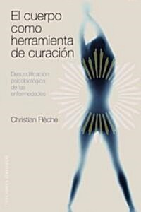 El Cuerpo Como Herramienta de Curacion: Descodificacion Psicobiologica de las Enfermedades (Paperback)