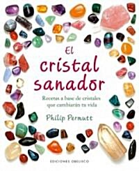 El Cristal Sanador: Recetas A Base de Cristales Que Cambiaran Tu Vida = The Crystal Healer (Hardcover)