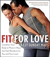 Fit for Love: Hip and Core Exercises for Strength and Flexibility, Intimate Massages to Prepare Your Lover for Pleasure, and Over 20 (Paperback)