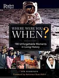 Where Were You When?: 180 Unforgettable Moments in Living History (Hardcover)