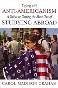 Coping with Anti-Americanism: A Guide to Getting the Most Out of Studying Abroad (Paperback)