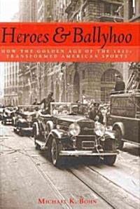 Heroes and Ballyhoo: How the Golden Age of the 1920s Transformed American Sports (Hardcover)