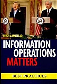 Information Operations Matters: Best Practices (Paperback)