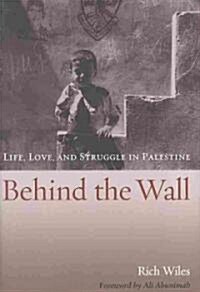 Behind the Wall: Life, Love, and Struggle in Palestine (Hardcover)