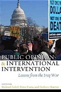 Public Opinion and International Intervention: Lessons from the Iraq War (Paperback)