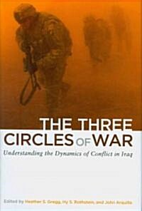 The Three Circles of War: Understanding the Dynamics of Conflict in Iraq (Hardcover)