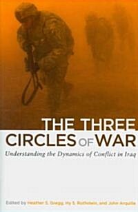 The Three Circles of War: Understanding the Dynamics of Conflict in Iraq (Paperback)