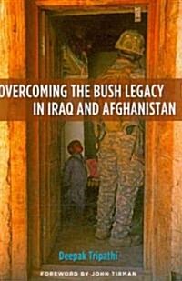 Overcoming the Bush Legacy in Iraq and Afghanistan (Hardcover, 1st)