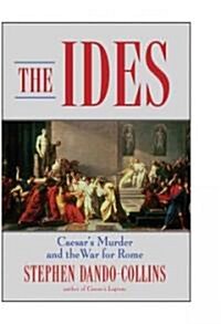 The Ides : Caesars Murder and the War for Rome (Hardcover)