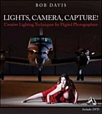 Lights, Camera, Capture: Creative Lighting Techniques for Digital Photographers [With DVD] (Paperback)
