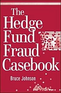 The Hedge Fund Fraud Casebook (Hardcover)
