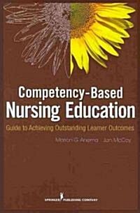 Competency-Based Nursing Education: Guide to Achieving Outstanding Learner Outcomes (Paperback)