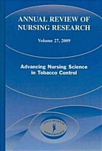 Annual Review of Nursing Research, Volume 27, 2009: Advancing Nursing Science in Tobacco Control (Hardcover)