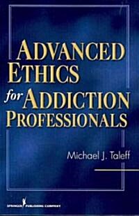 Advanced Ethics for Addiction Professionals (Paperback)