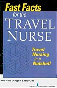 Fast Facts for the Travel Nurse: Travel Nursing in a Nutshell (Paperback)