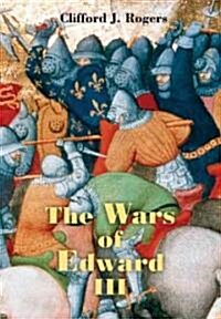 The Wars of Edward III : Sources and Interpretations (Paperback)