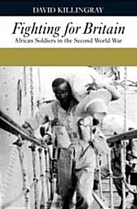 Fighting for Britain : African Soldiers in the Second World War (Hardcover)