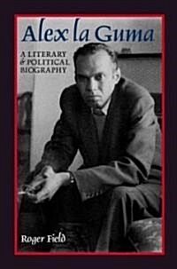 Alex la Guma : A Literary and Political Biography (Hardcover)