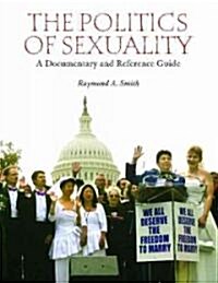 The Politics of Sexuality: A Documentary and Reference Guide (Hardcover)