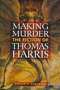 Making Murder: The Fiction of Thomas Harris (Hardcover)