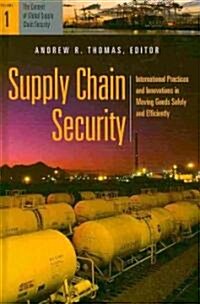 Supply Chain Security: International Practices and Innovations in Moving Goods Safely and Efficiently [2 Volumes] (Hardcover)