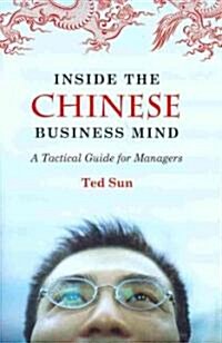 Inside the Chinese Business Mind: A Tactical Guide for Managers (Hardcover)