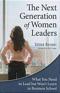 [중고] The Next Generation of Women Leaders: What You Need to Lead But Won‘t Learn in Business School (Hardcover)