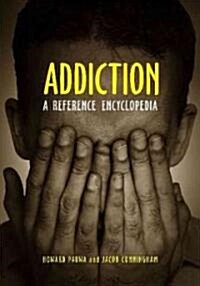 Addiction: A Reference Encyclopedia (Hardcover)