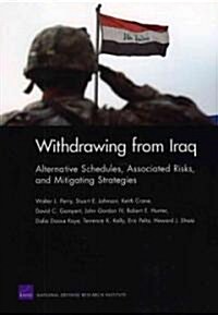Withdrawing from Iraq: Alternative Schedules, Associated Risks, and Mitigating Strategies (Paperback)