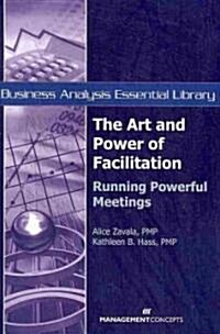 The Art and Power of Facilitation: Running Powerful Meetings (Paperback)
