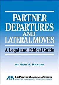 Partner Departures and Lateral Moves: A Legal and Ethical Guide (Paperback)