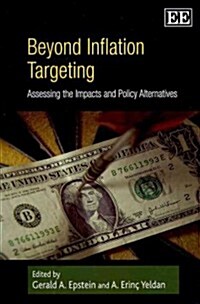 Beyond Inflation Targeting : Assessing the Impacts and Policy Alternatives (Paperback)