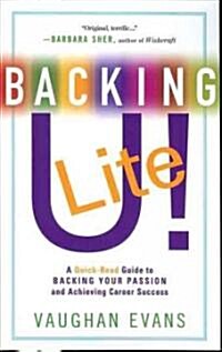 Backing U! Lite : A Quick-Read Guide to Backing Your Passion & Achieving Career Success (Paperback)