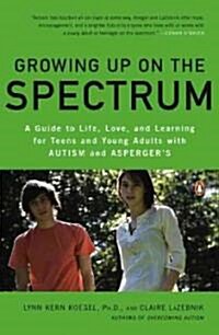Growing Up on the Spectrum: A Guide to Life, Love, and Learning for Teens and Young Adults with Autism and Aspergers (Paperback)
