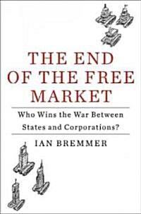 The End of the Free Market: Who Wins the War Between States and Corporations? (Hardcover)